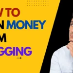 How to Earn Money from Blogging