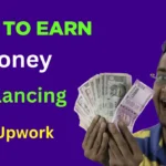 How to Earn Money from Freelancing on Upwork